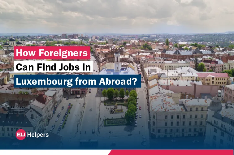 how-foreigners-can-find-jobs-in-luxembourg-from-abroad.jpg