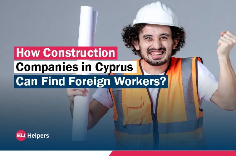 how-construction-companies-in-cyprus-can-find-foreign-workers.webp