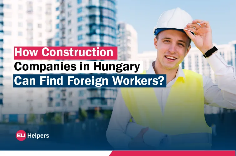 how-construction-companies-in-hungary-can-find-foreign-workers.webp