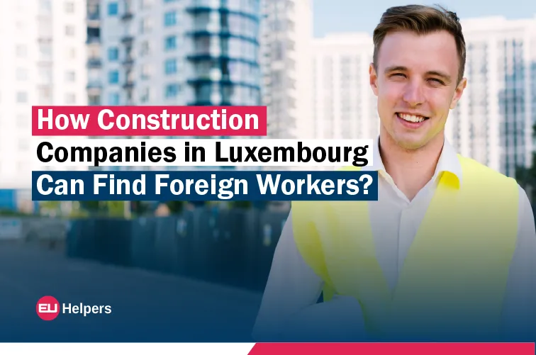 how-construction-companies-in-luxembourg-can-find-foreign-workers.webp