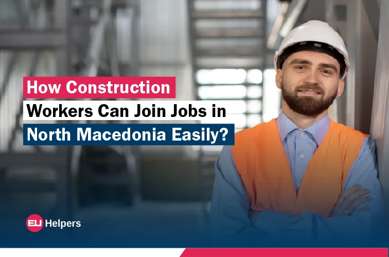 how-construction-workers-can-join-jobs-in-north-macedonia-easily.jpg