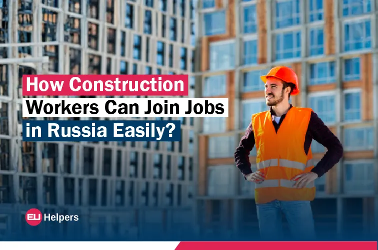 how-construction-workers-can-join-jobs-in-russia-easily.jpg