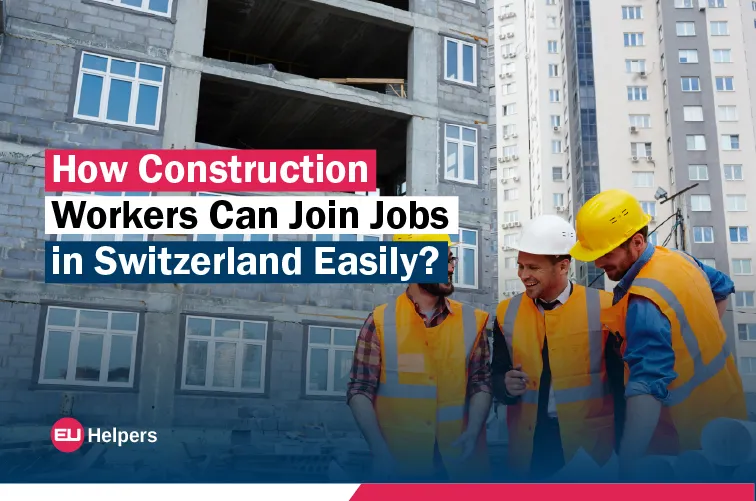 how-construction-workers-can-join-jobs-in-switzerland-easily.jpg
