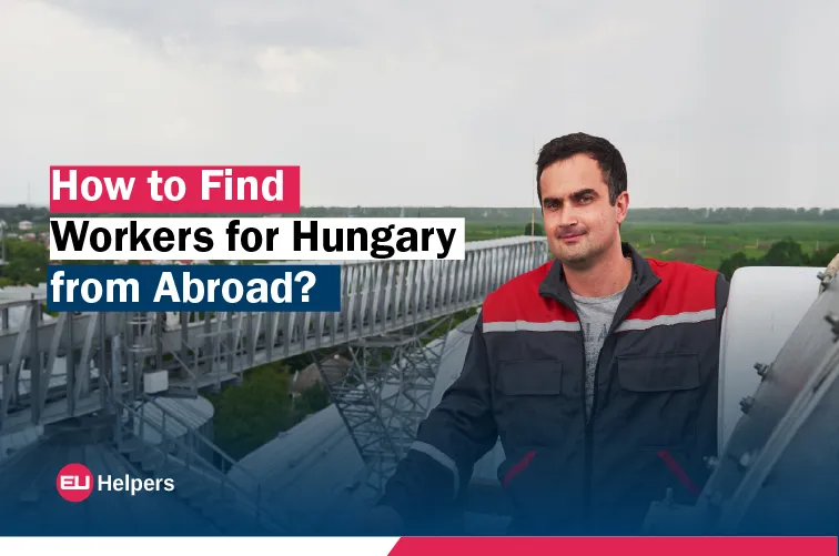 how-to-find-workers-for-hungary-from-abroad.webp