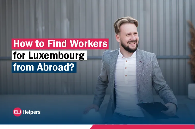 how-to-find-workers-for-luxembourg-from-abroad.webp