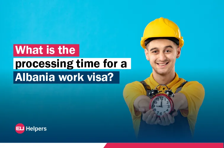 what-is-the-processing-time-for-a-albania-work-visa.webp