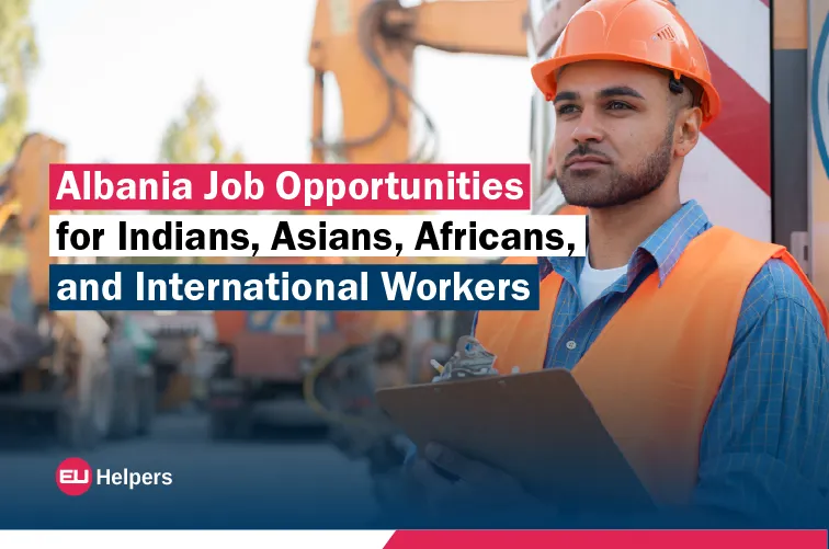 albania-job-opportunities-for-indians-asians-africans-and-international-workers.webp