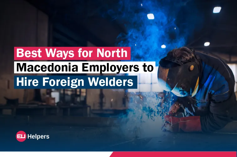 best-ways-for-north-macedonia-employers-to-hire-foreign-welders.webp
