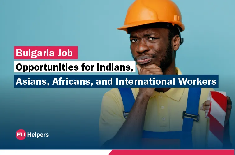 bulgaria-job-opportunities-for-indians-asians-africans-and-international-workers.webp