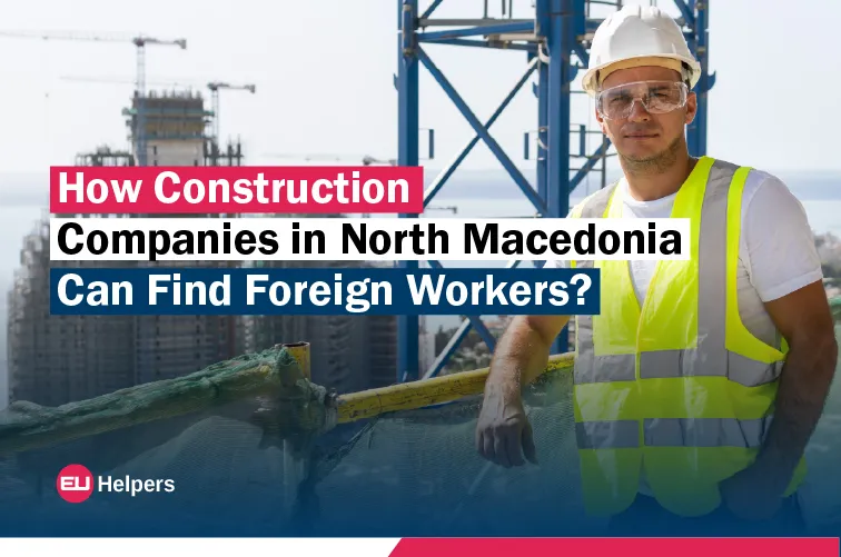 how-construction-companies-in-north-macedonia-can-find-foreign-workers.webp