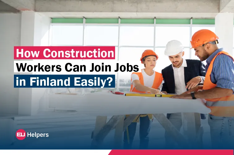 how-construction-workers-can-join-jobs-in-finland-easily.jpg