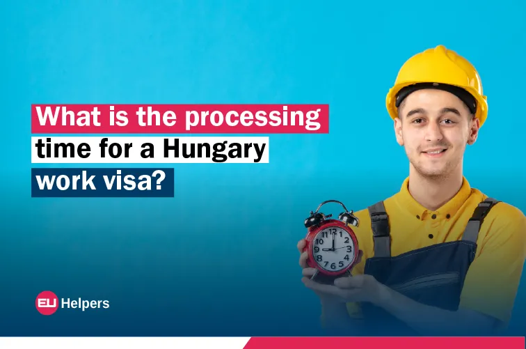 what-is-the-processing-time-for-a-hungary-work-visa.webp